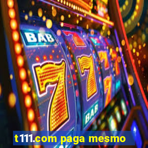 t111.com paga mesmo